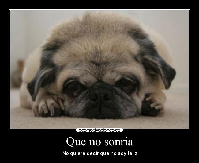 Que no sonria - No quiera decir que no soy feliz