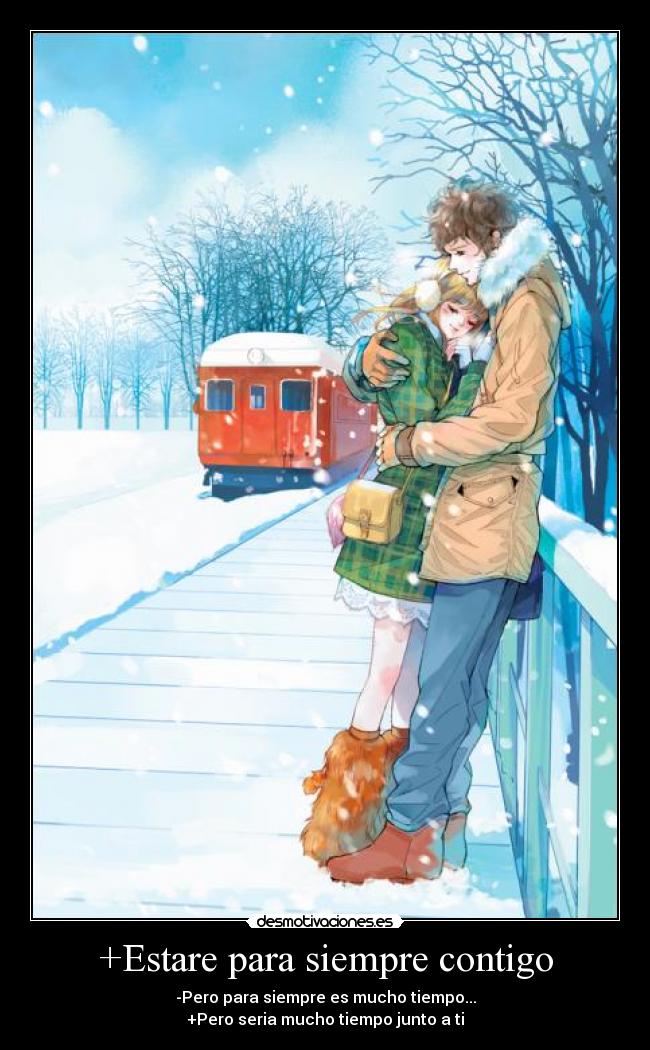 +Estare para siempre contigo - -Pero para siempre es mucho tiempo...
+Pero seria mucho tiempo junto a ti