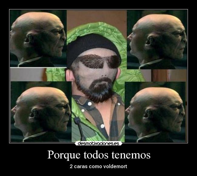 Porque todos tenemos - 2 caras como voldemort