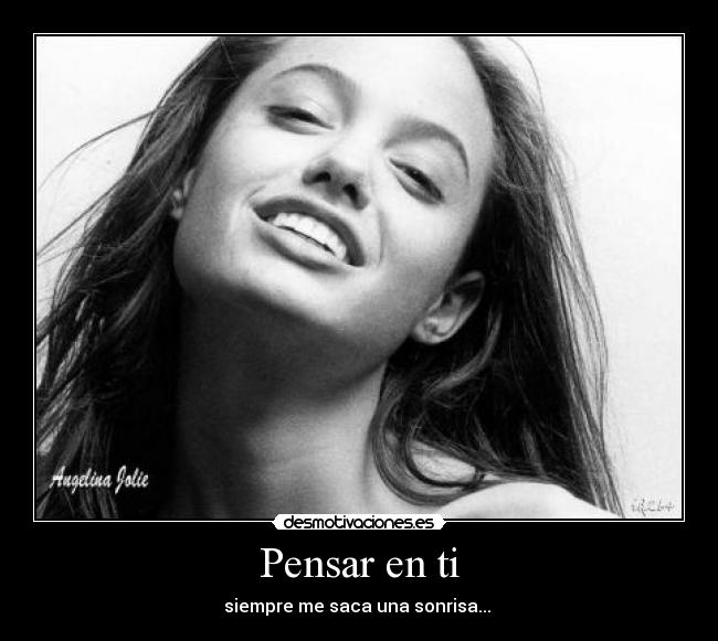 Pensar en ti - siempre me saca una sonrisa...