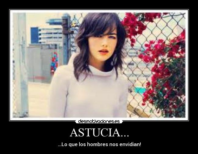 ASTUCIA... - ...Lo que los hombres nos envidian!