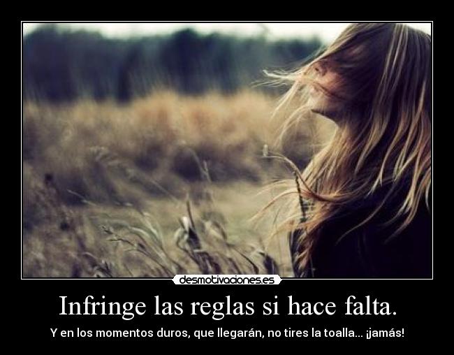 Infringe las reglas si hace falta. - 