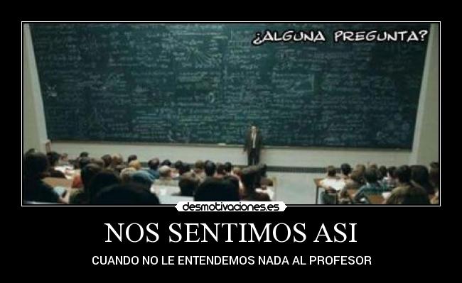 NOS SENTIMOS ASI - CUANDO NO LE ENTENDEMOS NADA AL PROFESOR