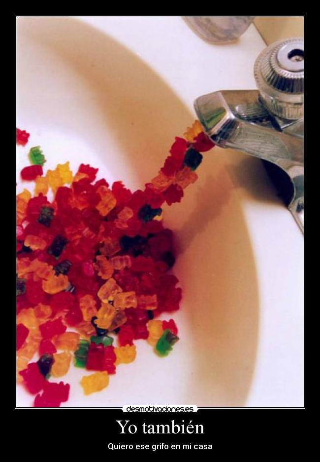 Yo también - Quiero ese grifo en mi casa