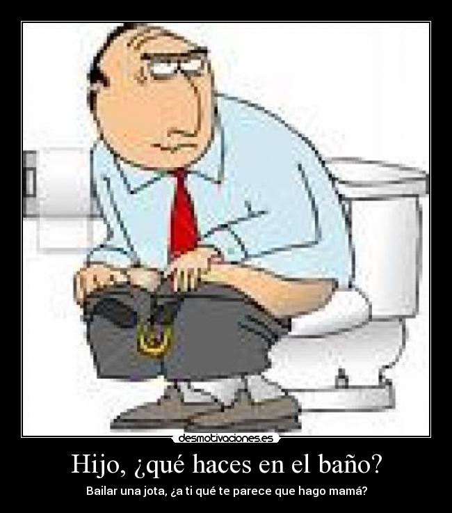 Hijo, ¿qué haces en el baño? - 