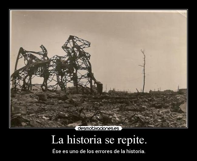 La historia se repite. - Ése es uno de los errores de la historia.