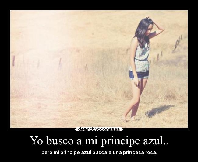 Yo busco a mi principe azul.. - 