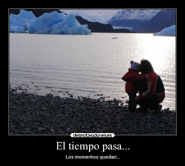 El tiempo pasa... - Los momentos quedan...