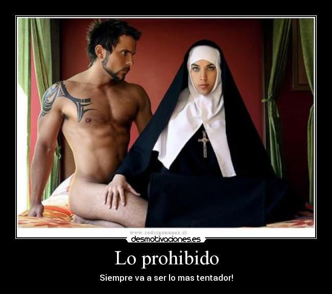 Lo prohibido - Siempre va a ser lo mas tentador!