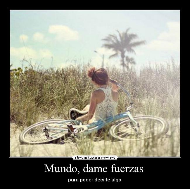Mundo, dame fuerzas  - 