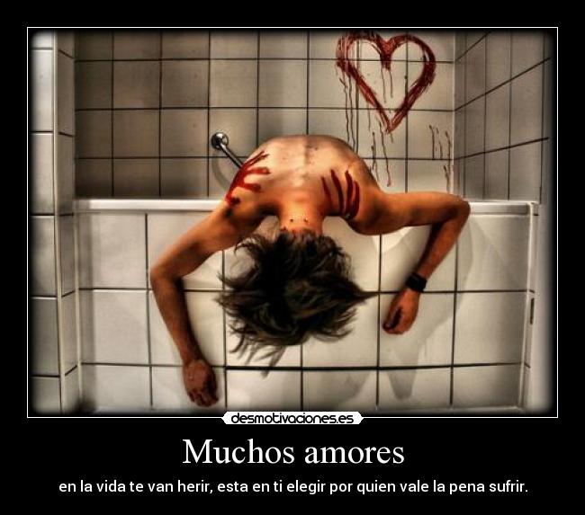 Muchos amores - en la vida te van herir, esta en ti elegir por quien vale la pena sufrir.
