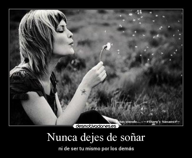 Nunca dejes de soñar - ni de ser tu mismo por los demás
