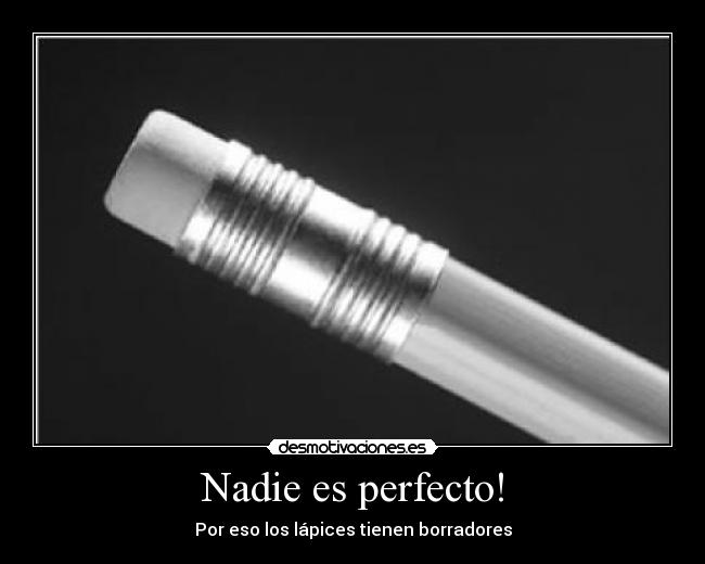 Nadie es perfecto! -