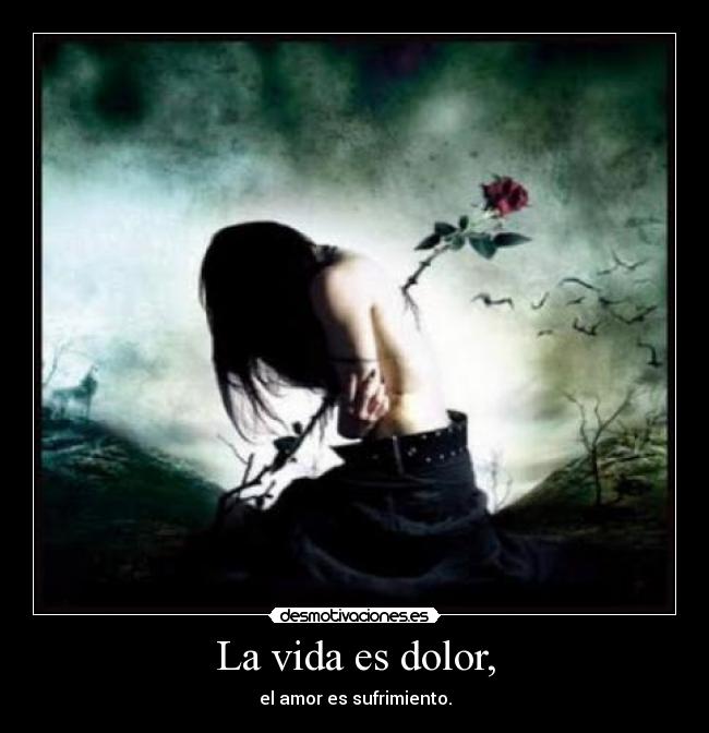 La vida es dolor, - 