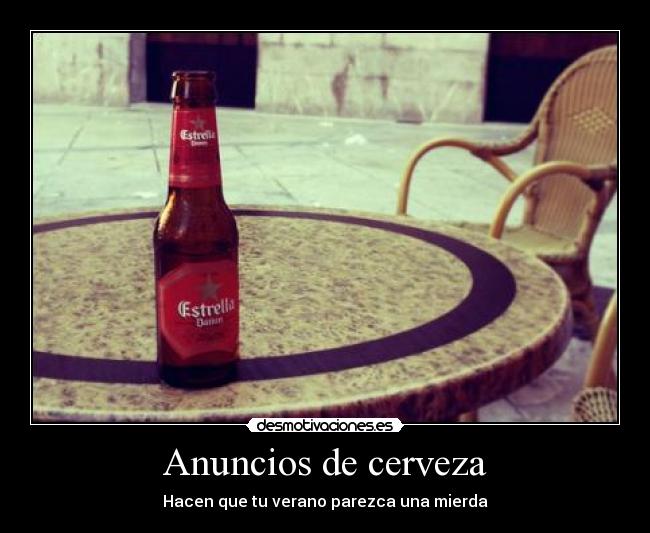 Anuncios de cerveza - Hacen que tu verano parezca una mierda