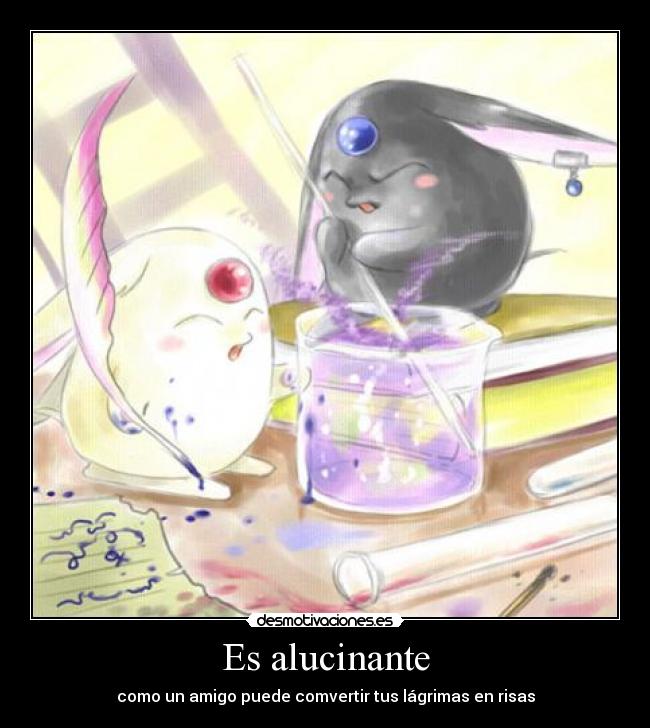 Es alucinante - como un amigo puede comvertir tus lágrimas en risas