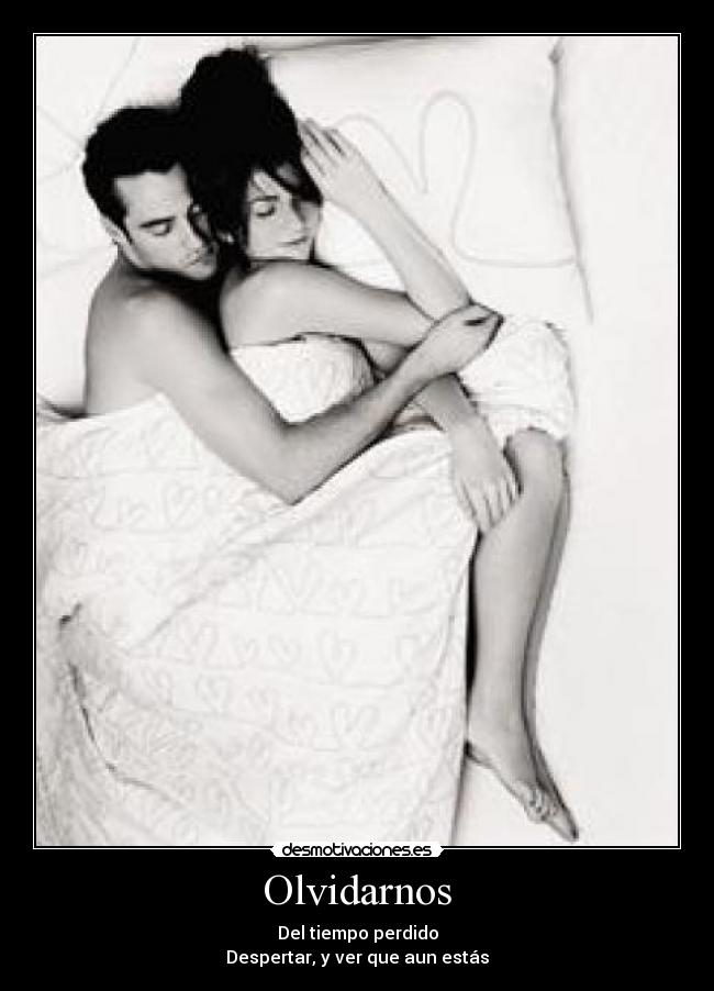 Olvidarnos - Del tiempo perdido
Despertar, y ver que aun estás