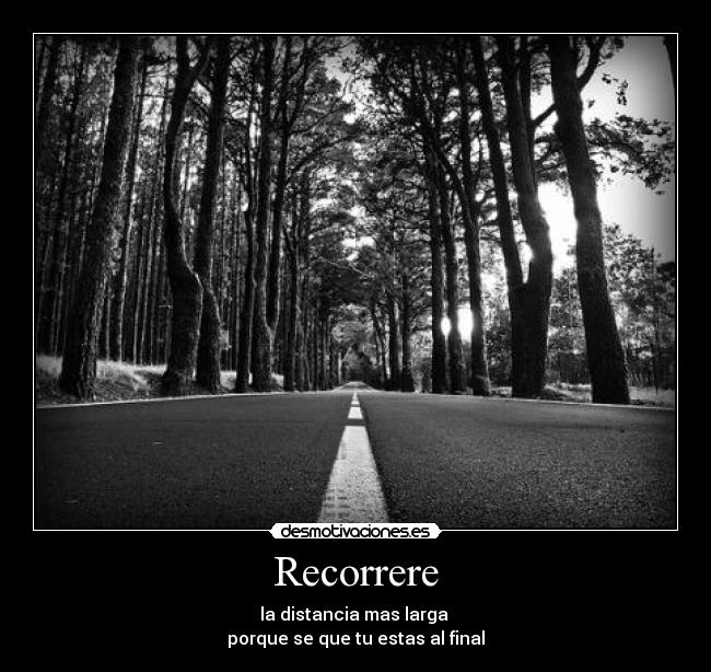 Recorrere - la distancia mas larga
porque se que tu estas al final