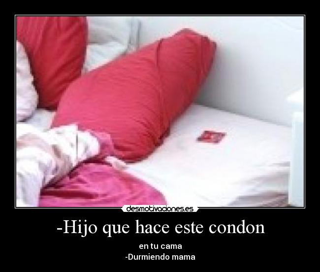 -Hijo que hace este condon - 