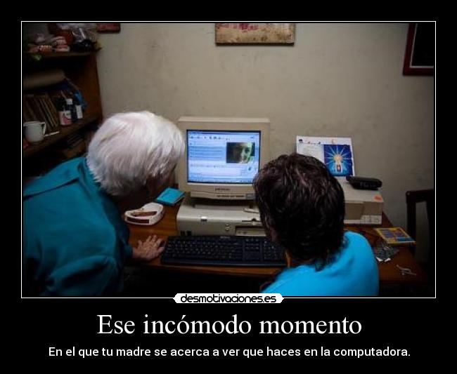 carteles incomodo momento madre ver computadora desmotivaciones