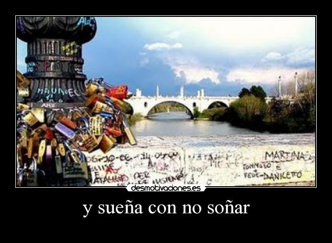 y sueña con no soñar -
