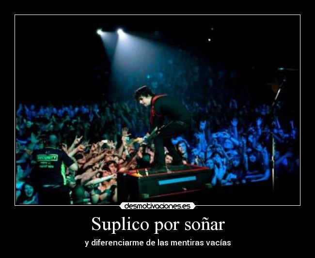 Suplico por soñar - y diferenciarme de las mentiras vacías
