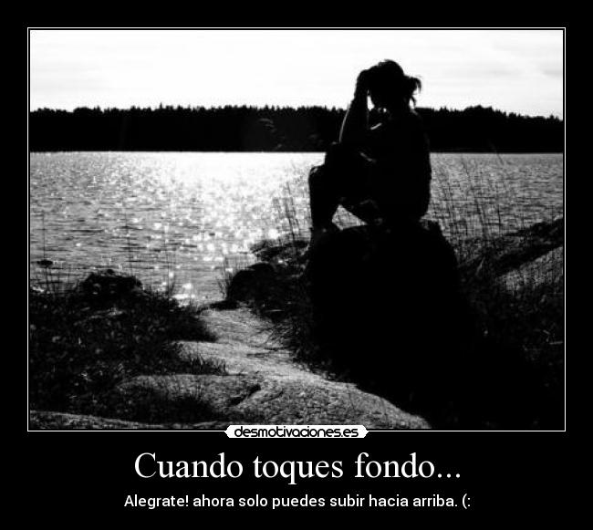 Cuando toques fondo... -