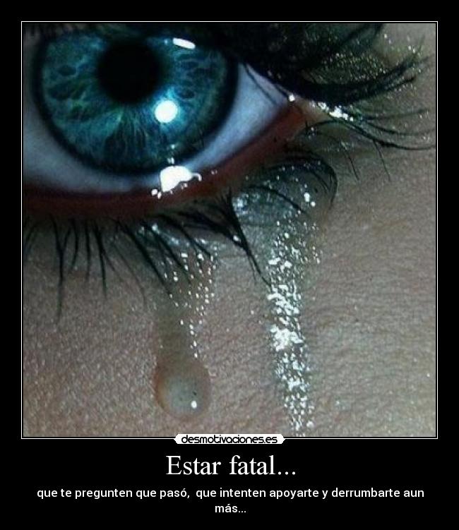 Estar fatal... -