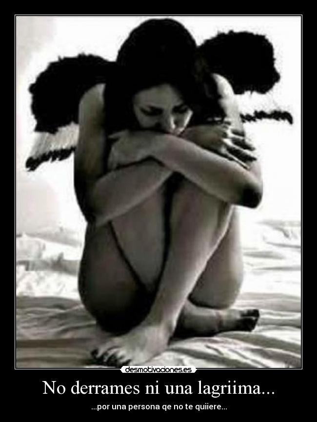 No derrames ni una lagriima... - ...por una persona qe no te quiiere...