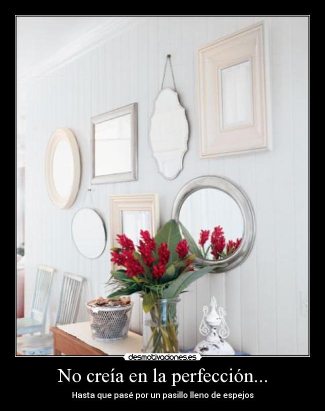 No creía en la perfección... -