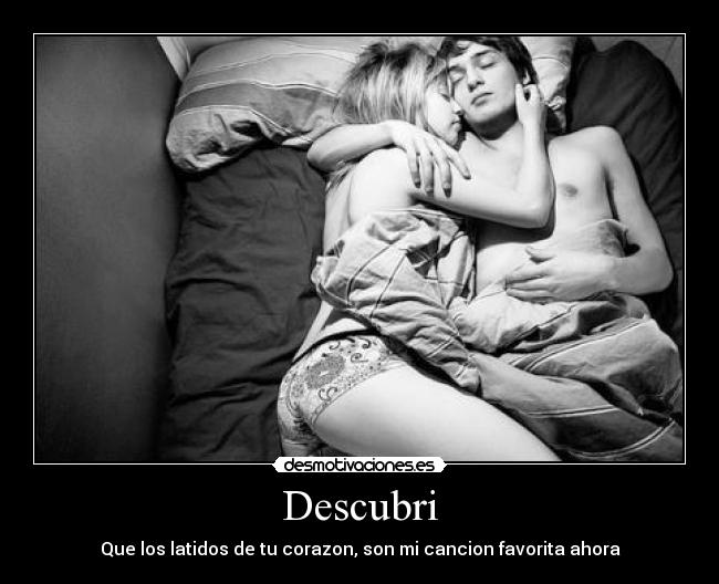 Descubri - Que los latidos de tu corazon, son mi cancion favorita ahora