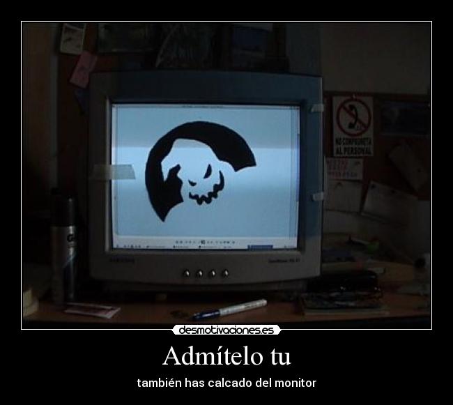 Admítelo tu - también has calcado del monitor