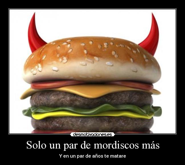 Solo un par de mordiscos más -