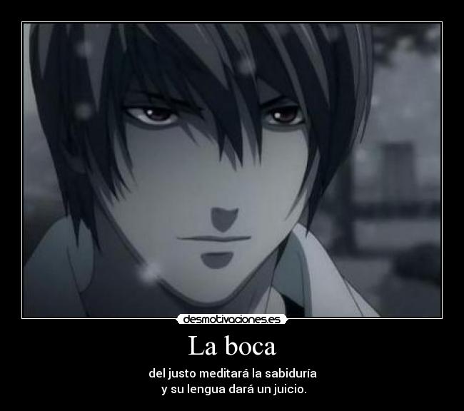 La boca - del justo meditará la sabiduría
y su lengua dará un juicio.