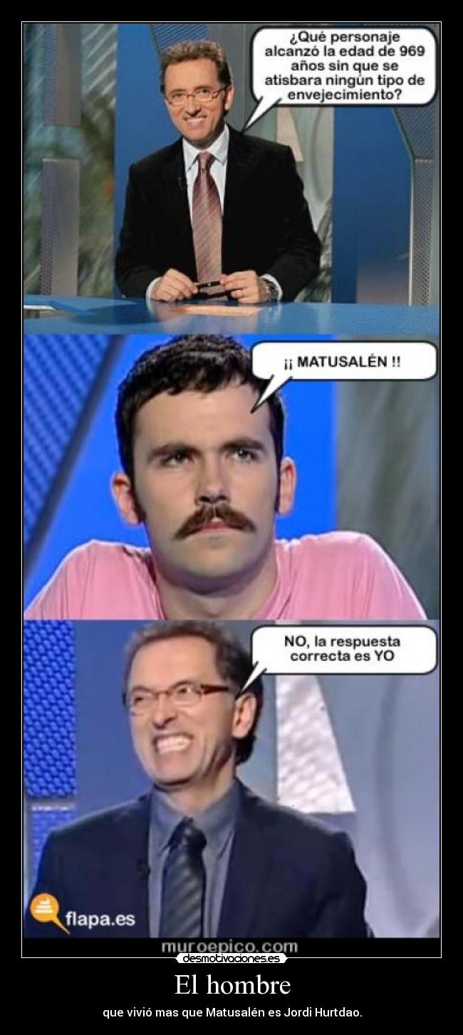 El hombre - que vivió mas que Matusalén es Jordi Hurtdao.