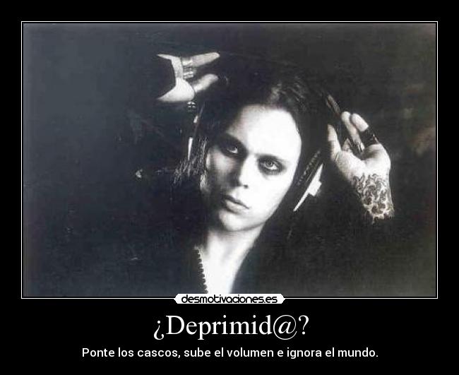 ¿Deprimid@? - Ponte los cascos, sube el volumen e ignora el mundo.