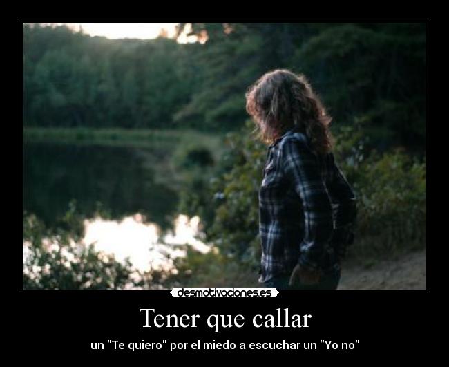 Tener que callar - un Te quiero por el miedo a escuchar un Yo no