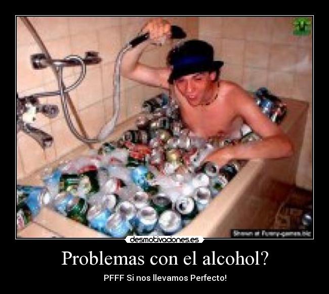 Problemas con el alcohol? - PFFF Si nos llevamos Perfecto!