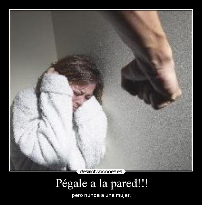 Pégale a la pared!!! -