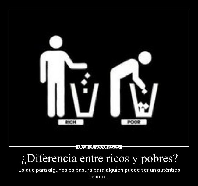 ¿Diferencia entre ricos y pobres? - Lo que para algunos es basura,para alguien puede ser un auténtico tesoro...