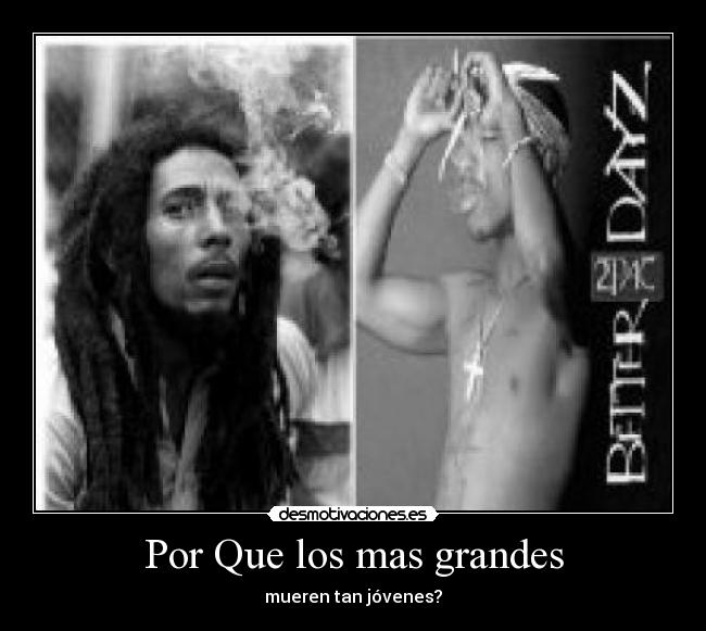 Por Que los mas grandes - mueren tan jóvenes?