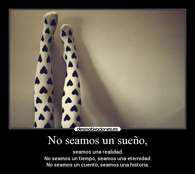 carteles historia cuento tiempo sueno realidad eternidad seamos desmotivaciones