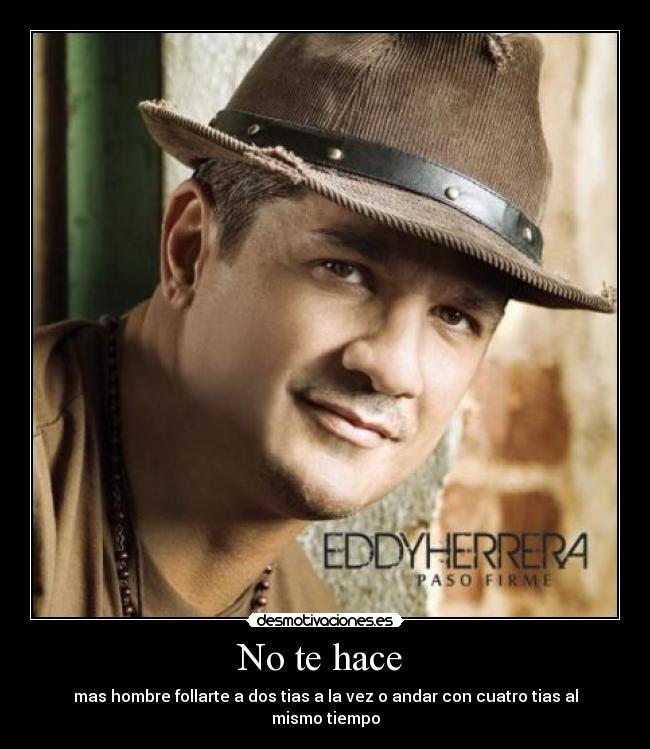 No te hace - mas hombre follarte a dos tias a la vez o andar con cuatro tias al mismo tiempo