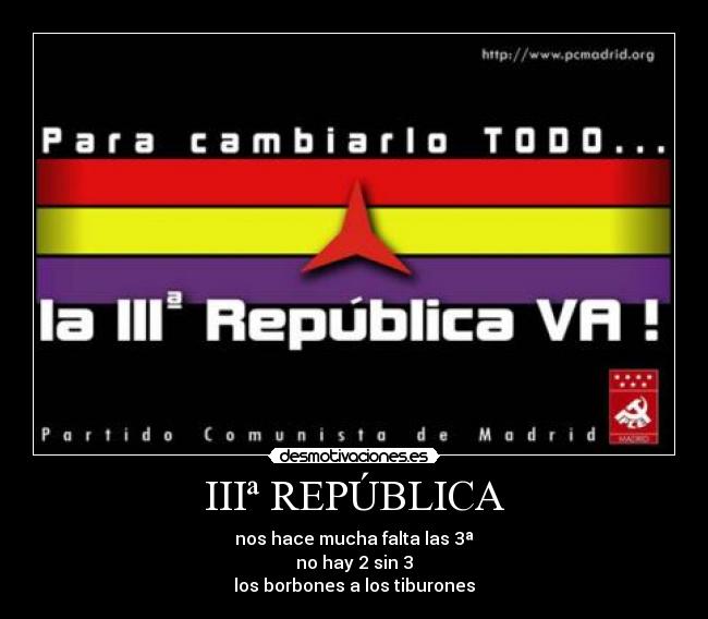 IIIª REPÚBLICA - nos hace mucha falta las 3ª
no hay 2 sin 3
los borbones a los tiburones