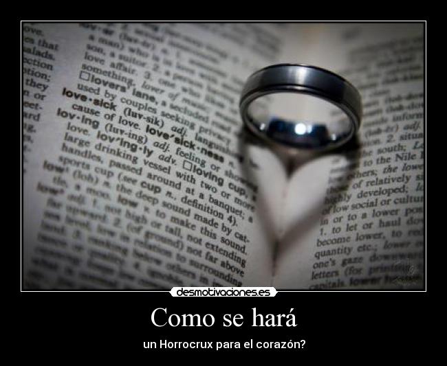 Como se hará - un Horrocrux para el corazón?