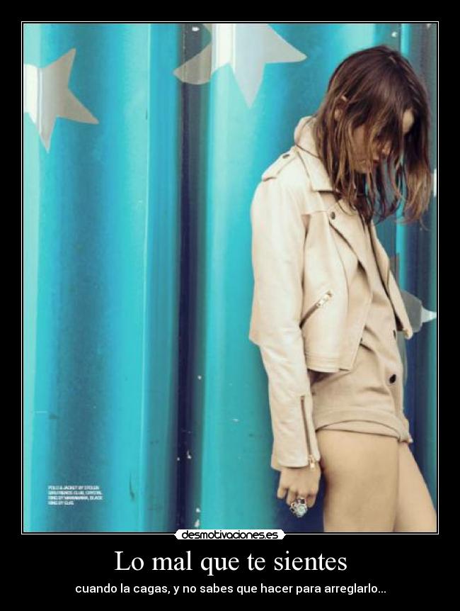 Lo mal que te sientes - cuando la cagas, y no sabes que hacer para arreglarlo...