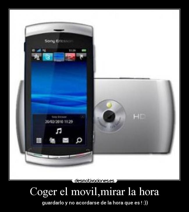 Coger el movil,mirar la hora - guardarlo y no acordarse de la hora que es ! :))
