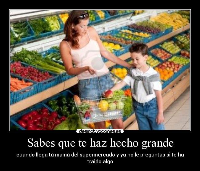 Sabes que te haz hecho grande - 