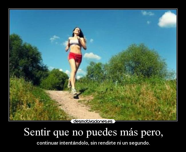 Sentir que no puedes más pero, - 