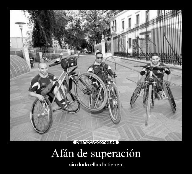 Afán de superación - sin duda ellos la tienen.